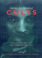 Misunderstanding Cults: Searching For Objectivity In A Controversial Field