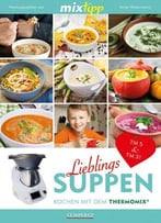 Mixtipp Lieblings-Suppen: Kochen Mit Dem Thermomix Tm5 Und Tm31