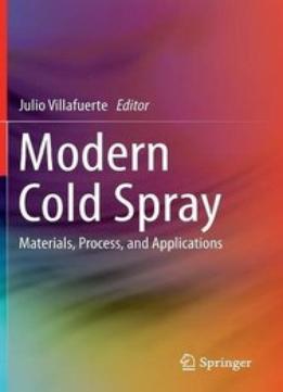 Modern Cold Spray: Materials, Process, And Applications