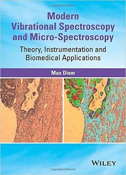 Modern Vibrational Spectroscopy And Micro-Spectroscopy: Theory, Instrumentation And Biomedical Applications
