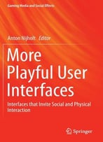 More Playful User Interfaces: Interfaces That Invite Social And Physical Interaction