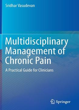 Multidisciplinary Management Of Chronic Pain: A Practical Guide For Clinicians