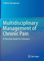 Multidisciplinary Management Of Chronic Pain: A Practical Guide For Clinicians