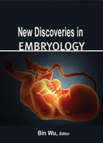 New Discoveries In Embryology Ed. By Bin Wu