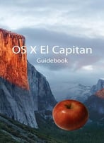 Os X El Capitan Guidebook: Master Your Rock-Solid Mac System