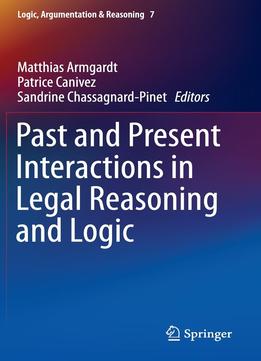 Past And Present Interactions In Legal Reasoning And Logic (Logic, Argumentation & Reasoning)
