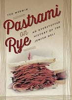 Pastrami On Rye: An Overstuffed History Of The Jewish Deli