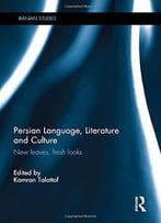 Persian Language, Literature And Culture: New Leaves, Fresh Looks