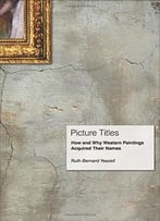Picture Titles: How And Why Western Paintings Acquired Their Names