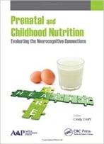 Prenatal And Childhood Nutrition: Evaluating The Neurocognitive Connections