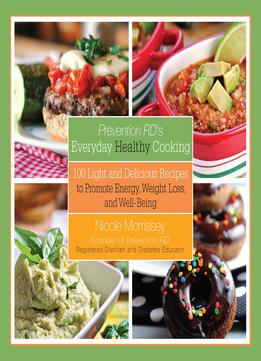 Prevention Rd’S Everyday Healthy Cooking: 100 Light And Delicious Recipes To Promote Energy, Weight Loss, And Well-Being