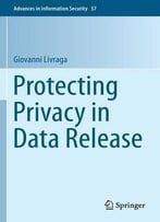 Protecting Privacy In Data Release (Advances In Information Security)