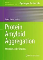 Protein Amyloid Aggregation: Methods And Protocols