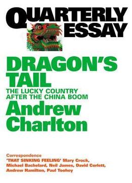 Quarterly Essay 54 Dragon’S Tail: The Lucky Country After The China Boom
