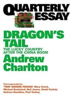 Quarterly Essay 54 Dragon’S Tail: The Lucky Country After The China Boom