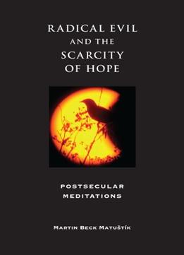 Radical Evil And The Scarcity Of Hope: Postsecular Meditations