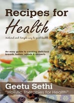 Recipes For Health: An Easy Guide To Cooking Delicious Breads, Bakes, Salads & Desserts