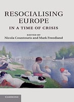 Resocialising Europe In A Time Of Crisis