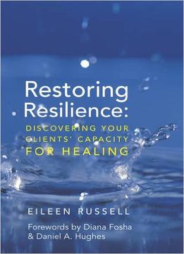 Restoring Resilience: Discovering Your Clients’ Capacity For Healing