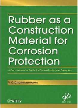 Rubber As A Construction Material For Corrosion Protection: A Comprehensive Guide For Process Equipment Designers