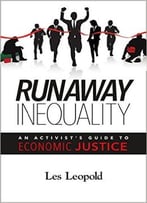 Runaway Inequality: An Activist’S Guide To Economic Justice