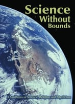 Science Without Bounds: A Synthesis Of Science, Religion And Mysticism