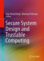 Secure System Design And Trustable Computing