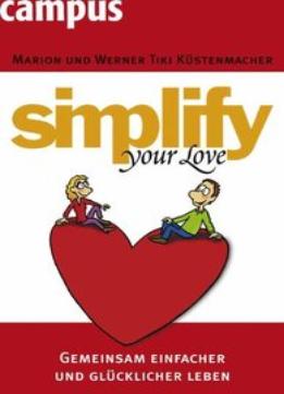 Simplify Your Love: Gemeinsam Einfacher Und Glücklicher Leben