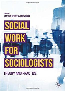 Social Work For Sociologists: Theory And Practice