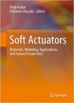 Soft Actuators: Materials, Modeling, Applications, And Future Perspectives