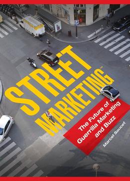 Street Marketing: The Future Of Guerrilla Marketing And Buzz