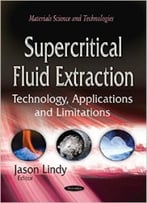 Supercritical Fluid Extraction: Technology, Applications And Limitations