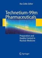 Technetium-99m Pharmaceuticals: Preparation And Quality Control In Nuclear Medicine By Ilse Zolle