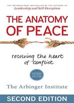 The Anatomy Of Peace: Resolving The Heart Of Conflict, 2nd Edition