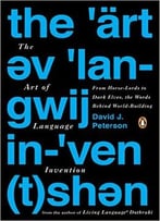 The Art Of Language Invention: From Horse-Lords To Dark Elves, The Words Behind World-Building