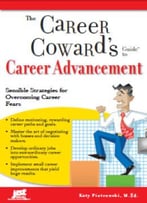 The Career Coward’S Guide To Career Advancement: Sensible Strategies For Overcoming Career Fears