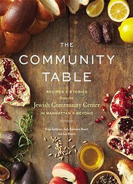 The Community Table: Recipes & Stories From The Jewish Community Center In Manhattan & Beyond