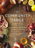 The Community Table: Recipes & Stories From The Jewish Community Center In Manhattan & Beyond
