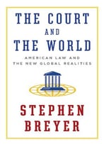 The Court And The World: American Law And The New Global Realities