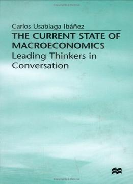 The Current State Of Macroeconomics: Leading Thinkers In Conversation