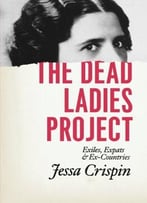 The Dead Ladies Project: Exiles, Expats, And Ex-Countries
