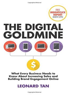 The Digital Goldmine: What Every Business Needs To Know About Increasing Sales And Building Engagement Online