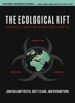 The Ecological Rift: Capitalism’S War On The Earth