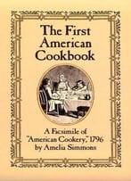 The First American Cookbook: A Facsimile Of American Cookery, 1796