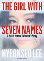 The Girl With Seven Names: A North Korean Defector’S Story