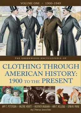 The Greenwood Encyclopedia Of Clothing Through American History, 1900 To The Present: Volume 1, 1900-1949