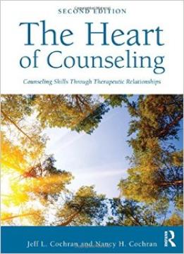 The Heart Of Counseling: Counseling Skills Through Therapeutic Relationships (2Nd Edition)