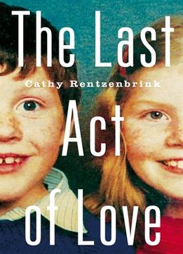 The Last Act Of Love: The Story Of My Brother And His Sister