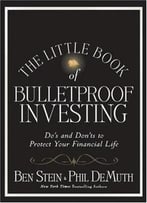 The Little Book Of Bulletproof Investing: Do’S And Don’Ts To Protect Your Financial Life