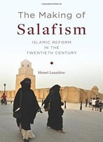 The Making Of Salafism: Islamic Reform In The Twentieth Century